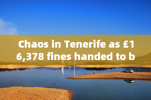 Chaos in Tenerife as £16,378 fines handed to businesses on popular beaches